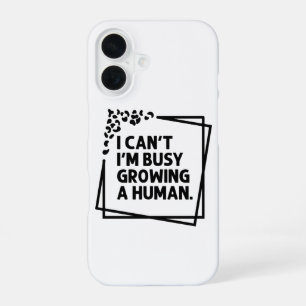 I Can't I'm Busy Growing A Human Future Mum Quotes iPhone 16 Case