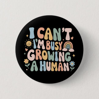 I Can't I'm Busy Growing A Human Pregnancy Gift 6 Cm Round Badge