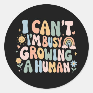 I Can't I'm Busy Growing A Human Pregnancy Gift Classic Round Sticker