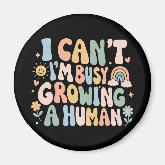 I Can't I'm Busy Growing A Human Pregnancy Gift Magnet