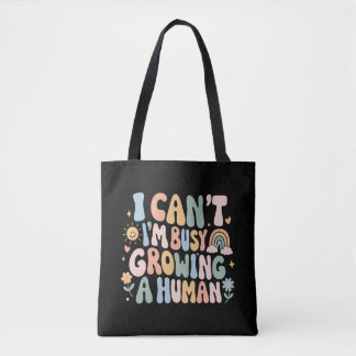 I Can't I'm Busy Growing A Human Pregnancy Gift Tote Bag