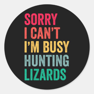 I Can't Im Busy Hunting Lizards Funny Gecko Lizard Classic Round Sticker