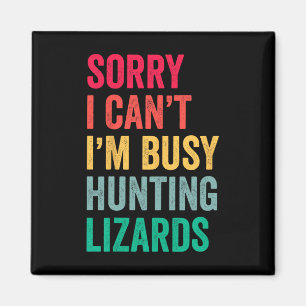 I Can't Im Busy Hunting Lizards Funny Gecko Lizard Magnet