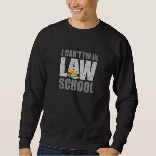 I Can't I'm In Law School Lawyer Attorney Law Stud Sweatshirt