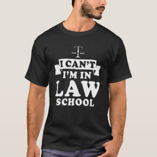 I Can't I'm In Law School Lawyer Student 2 T-Shirt