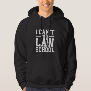 I Can't I'm In Law School Student Young Lawyer Hoodie
