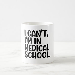 I Can't I'M In Medical School Coffee Mug