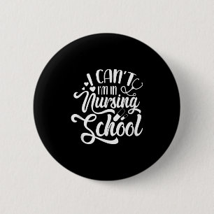 I Can't I'm In Nursing School Funny Nursing Studen 6 Cm Round Badge