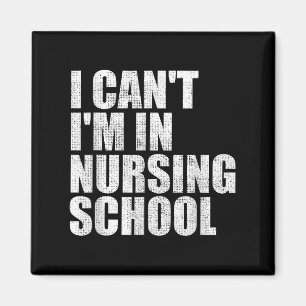 I Can't I'm In Nursing School Nurse Student For Wo Magnet