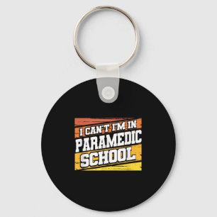 I Cant I'm In Paramedic School Key Ring
