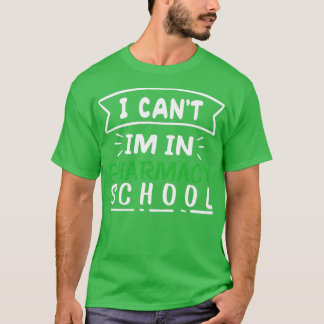 I CANT IM IN PHARMACY SCHOOL 2 T-Shirt
