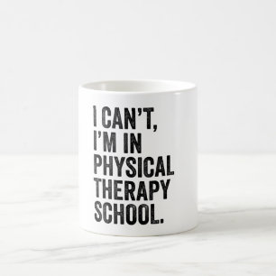 I Can't I'M In Physical Therapy School  Coffee Mug