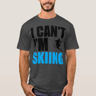 I cant Im Skiing T-Shirt