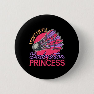 I Can't I'm The Badminton Princess Athlete Play Sh 6 Cm Round Badge