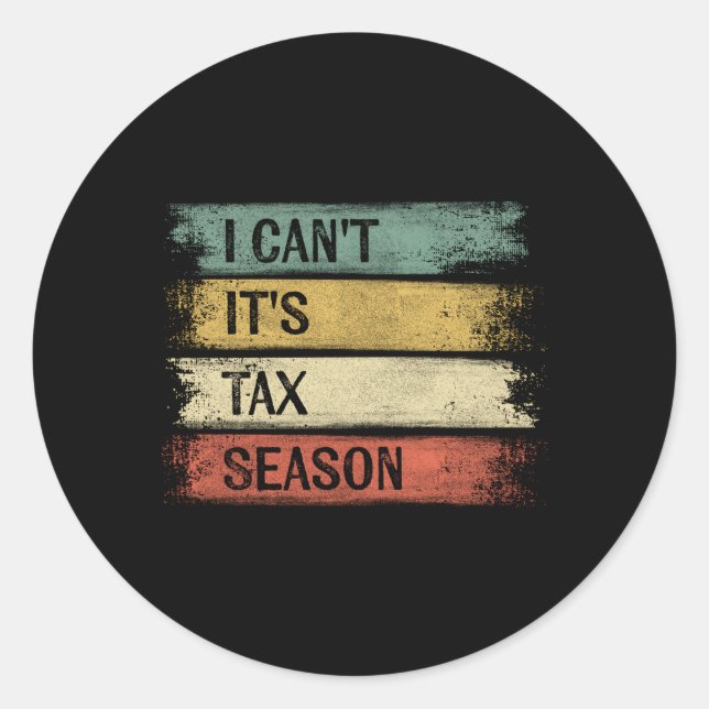 I Can'T It'S Tax Season Accountant Accounting Classic Round Sticker (Front)