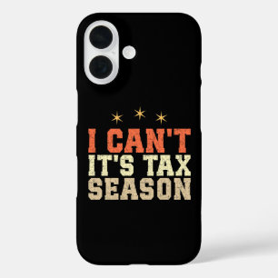 I Can't It's Tax Season iPhone 16 Case