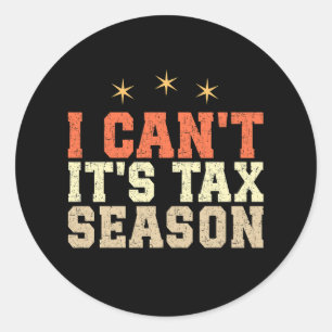 I Can't It's Tax Season Classic Round Sticker