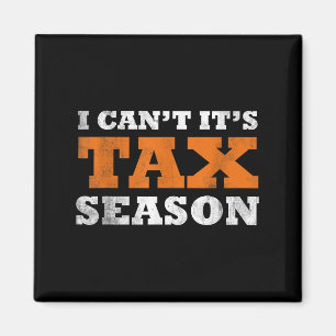 I Cant Its Tax Season Funny Taxation Cpa Gift Tax Magnet