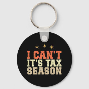 I Can't It's Tax Season Key Ring