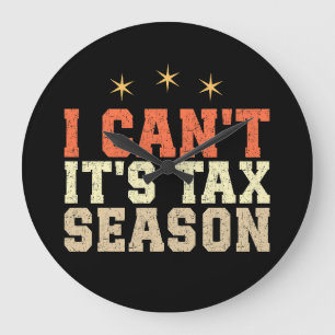 I Can't It's Tax Season Large Clock