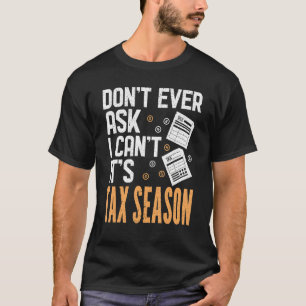 I Can't It's Tax Season Tax Consultant Accountant T-Shirt