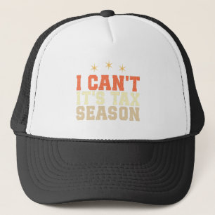 I Can't It's Tax Season Trucker Hat