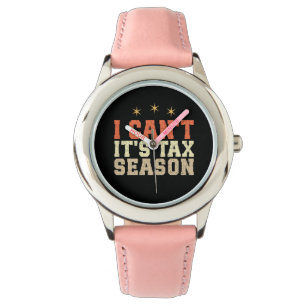 I Can't It's Tax Season Watch