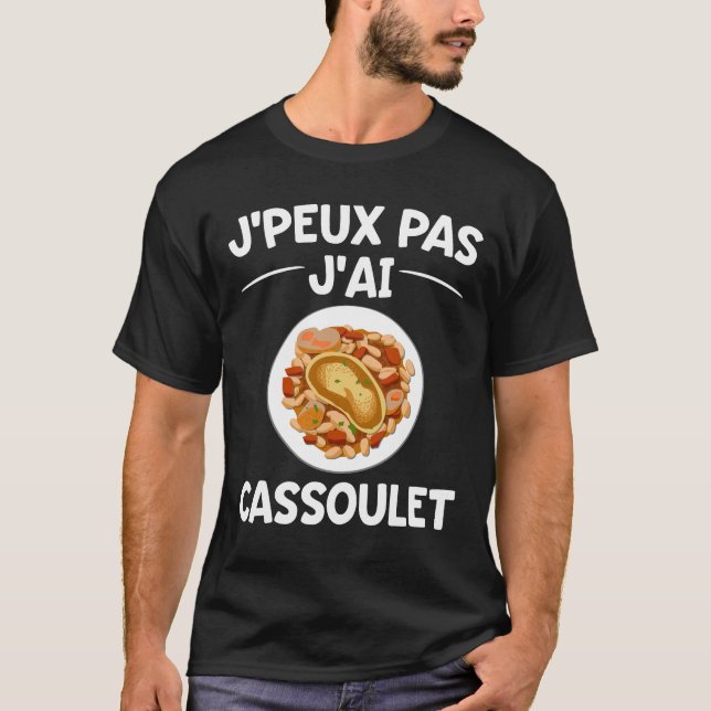 I can't. I've got Cassoulet T-Shirt (Front)