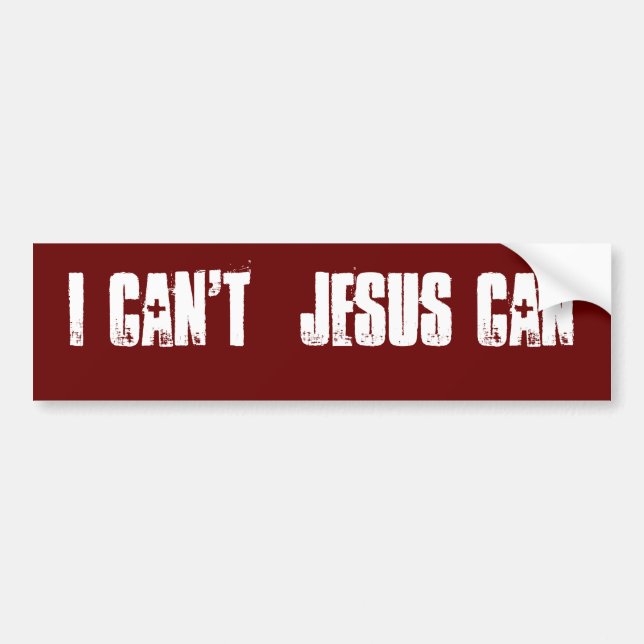 I Can't  Jesus Can Bumper Sticker (Front)