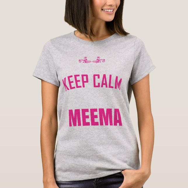 I Cant Keep Calm Because I Am Meema T-Shirt (Front)