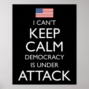I Can't Keep Calm Democracy Is Under Attack Poster