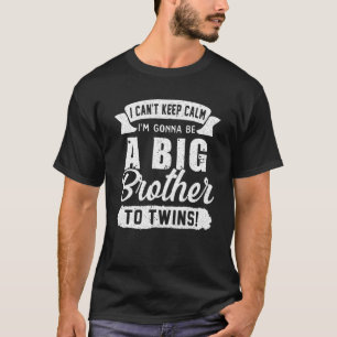 I Can't Keep Calm Gonna Be Big Brother Twins Funny T-Shirt