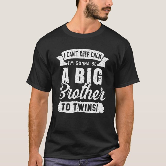 I Can't Keep Calm Gonna Be Big Brother Twins Funny T-Shirt (Front)