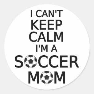 I can't keep calm, I am a soccer mum Classic Round Sticker