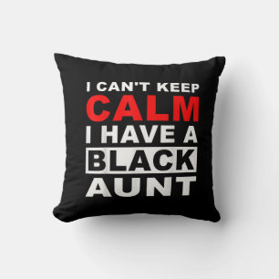 I Cant Keep Calm I Have A Black Aunt Gift For Aunt Cushion