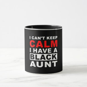I Cant Keep Calm I Have A Black Aunt Gift For Aunt Mug