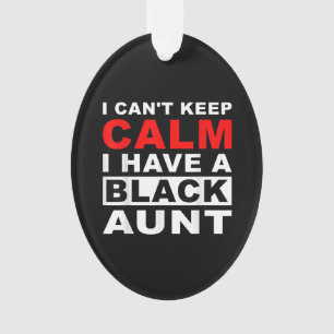 I Cant Keep Calm I Have A Black Aunt Gift For Aunt Ornament