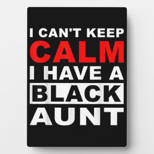 I Cant Keep Calm I Have A Black Aunt Gift For Aunt Plaque