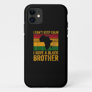 I Cant Keep Calm I Have A Black Brother iPhone 11 Case