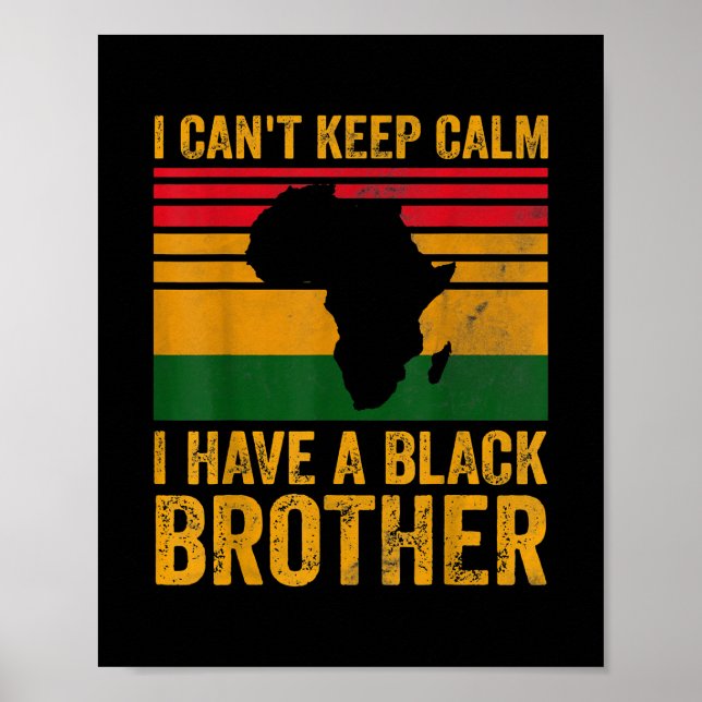 I Cant Keep Calm I Have A Black Brother Poster (Front)