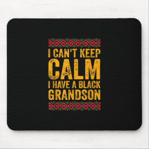 I Cant Keep Calm I Have A Black Grandson Mouse Pad