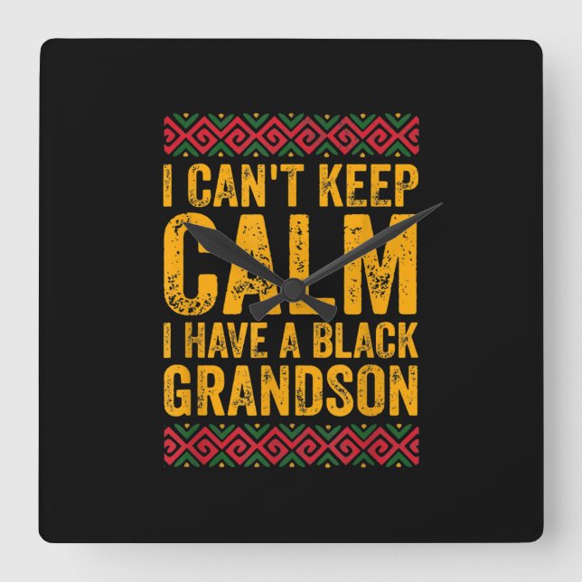 I Cant Keep Calm I Have A Black Grandson Square Wall Clock (Front)