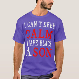 I cant keep calm i have a black son  T-Shirt