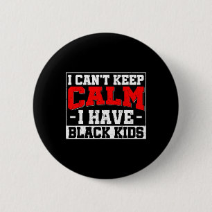 I Can't Keep Calm I Have Black Kids Blm Black Prid 6 Cm Round Badge