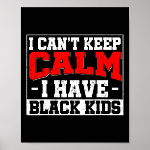 I Can't Keep Calm I Have Black Kids Blm Black Prid Poster