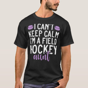 I cant keep Calm im a Field Hockey Aunt T-Shirt
