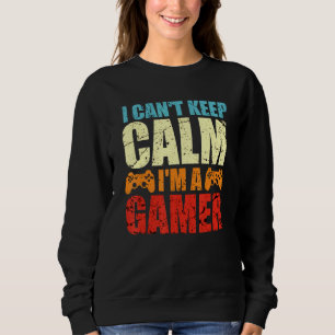 I Cant Keep Calm Im A Gamer Retro Gaming Sweatshirt
