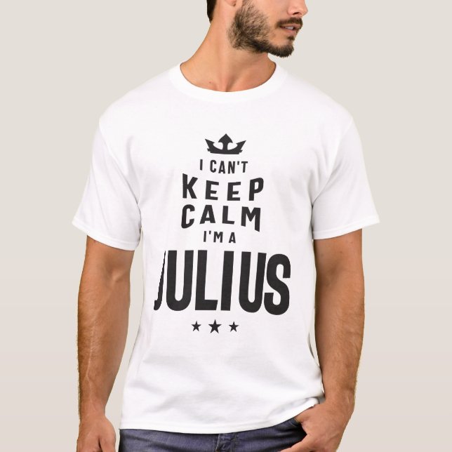I Can't Keep calm I'm a Julius  T-Shirt (Front)