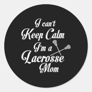 I Can't Keep Calm I'm A Lacrosse Mum Funny Mother Classic Round Sticker