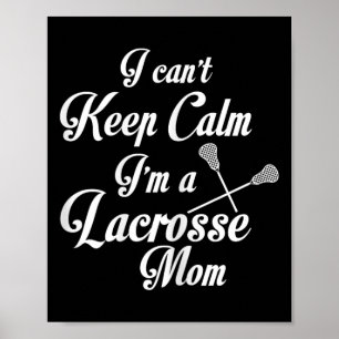 I Can't Keep Calm I'm A Lacrosse Mum Funny Mother  Poster